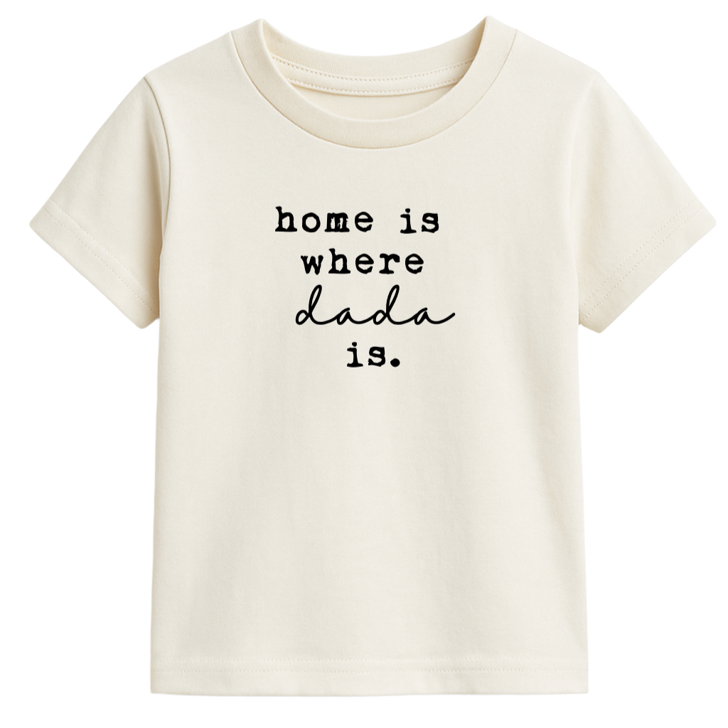 Home is Where Dada Is Organic Cotton Kids Tee Short Sleeve - HoneyBug